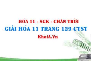 Giải Hóa 11 trang 129 Chân trời Sáng tạo